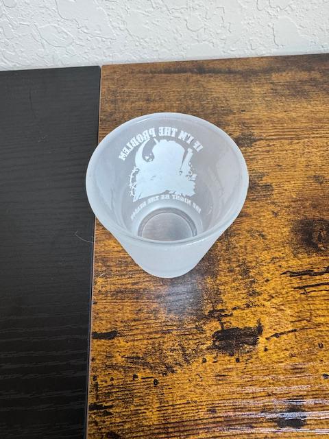 Might Be The Problem Shot Glass