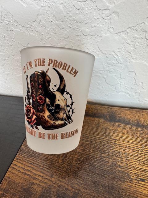Might Be The Problem Shot Glass