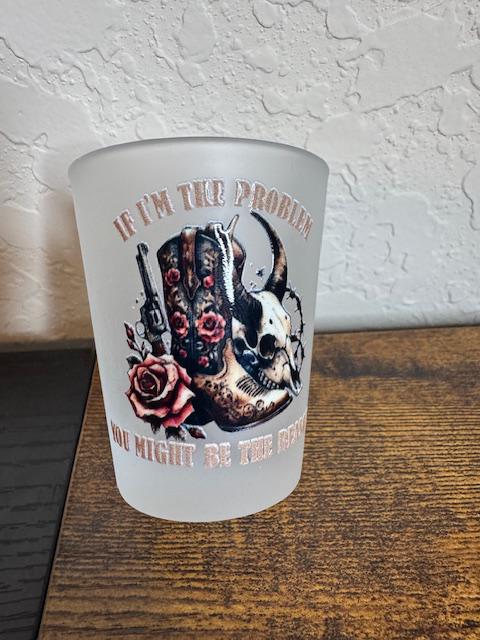 Might Be The Problem Shot Glass