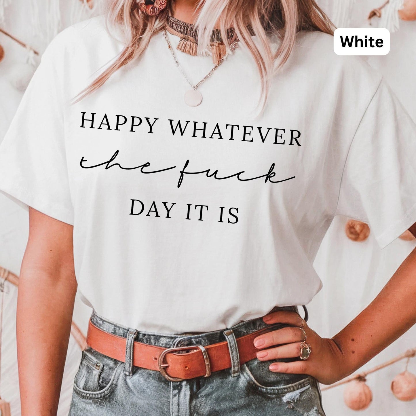 Happy Whatever Day It Is Funny Tee