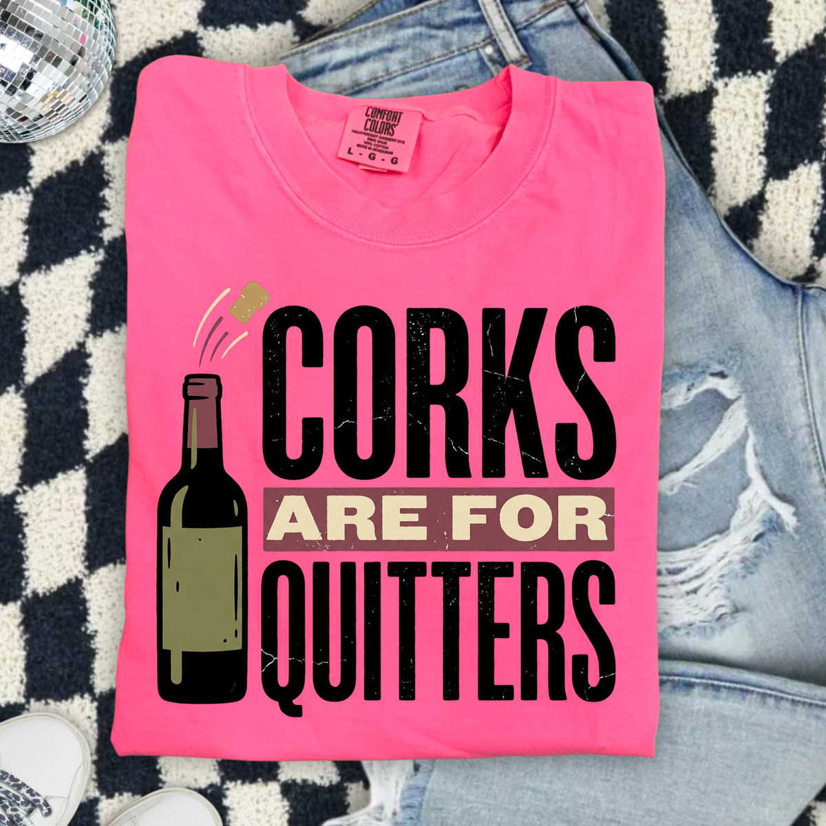 Corks Are For Quitters DTF Transfer- 036