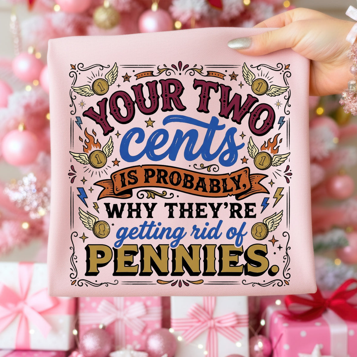 Light pink fabric with "your two cents is probably why they're getting rid of pennies" text.