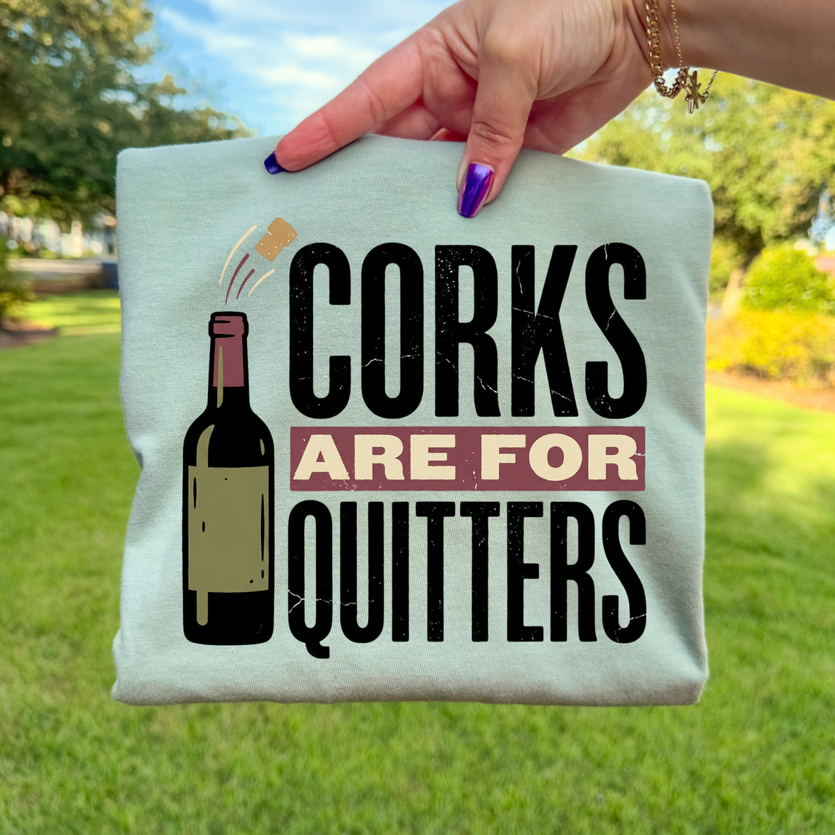 Corks Are For Quitters DTF Transfer- 036