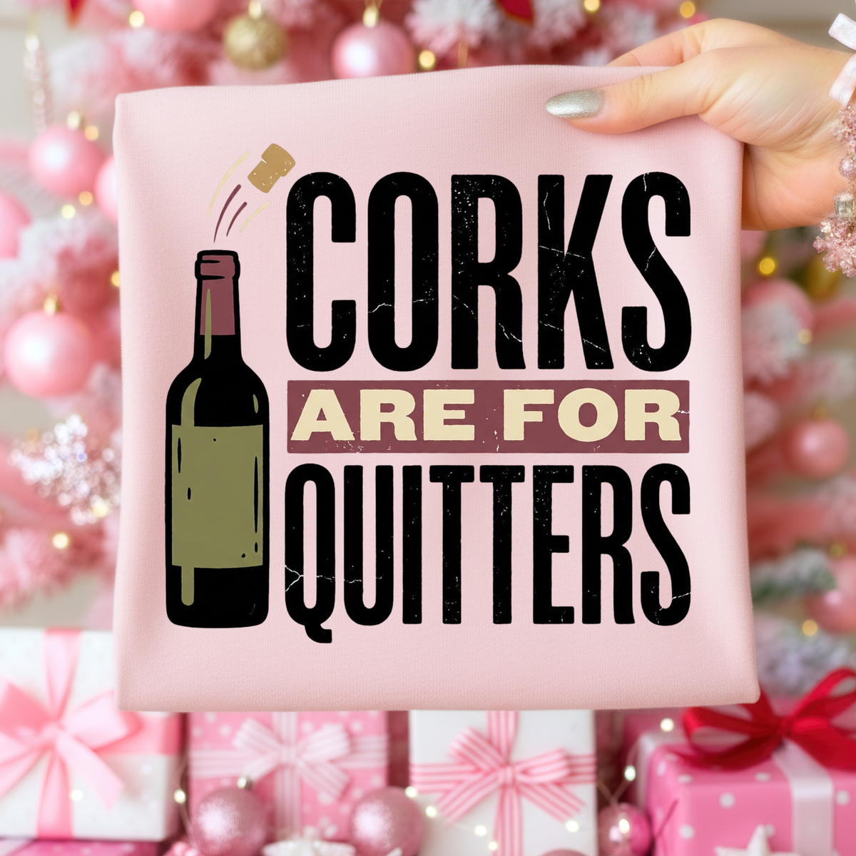 Corks Are For Quitters DTF Transfer- 036