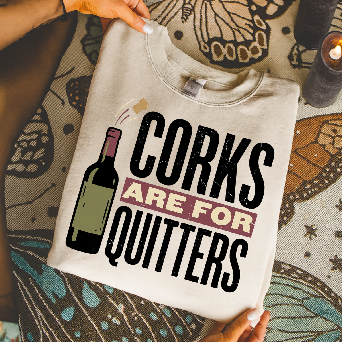 Corks Are For Quitters DTF Transfer- 036