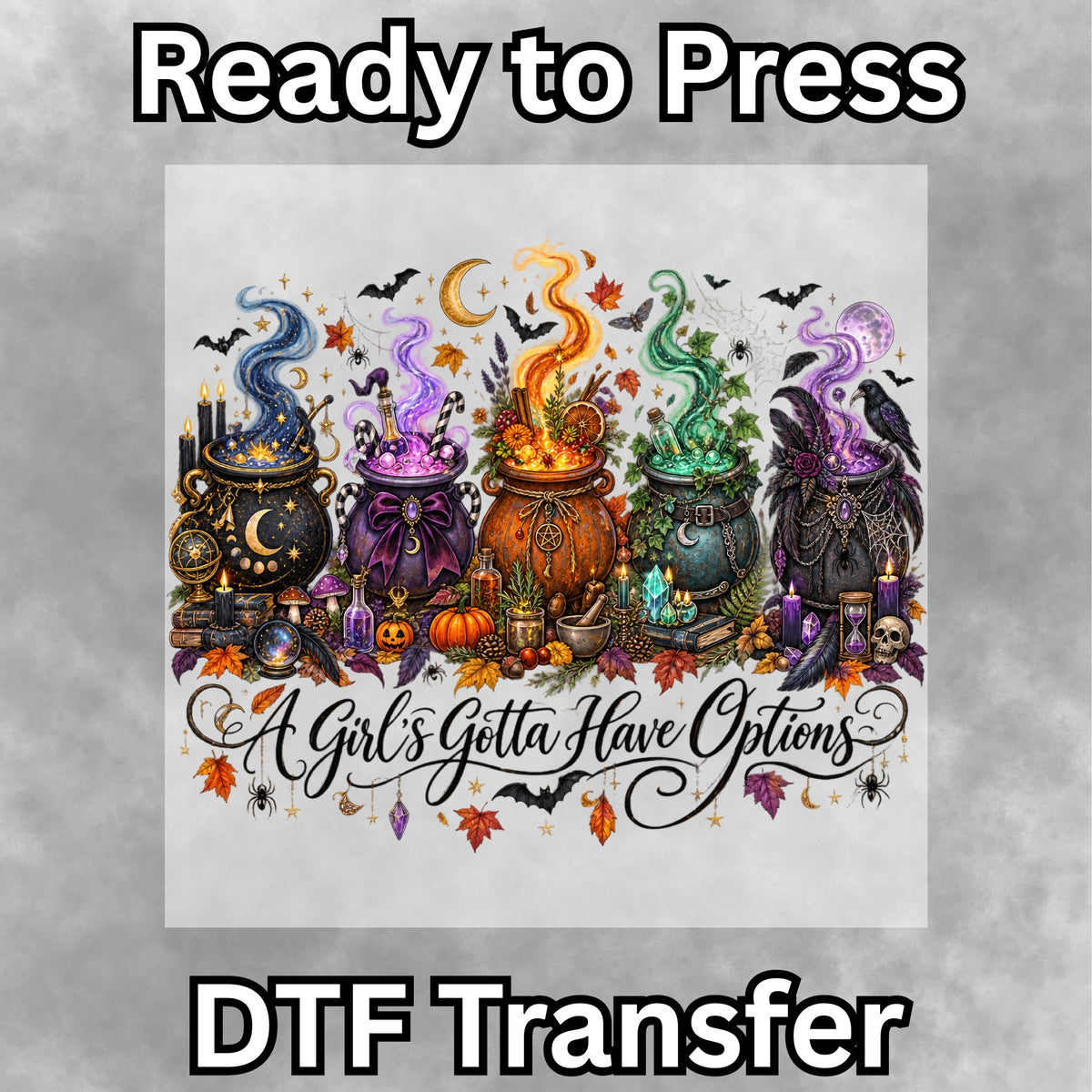 Girls Gotta Have Options Cauldron DTF Transfer- 070