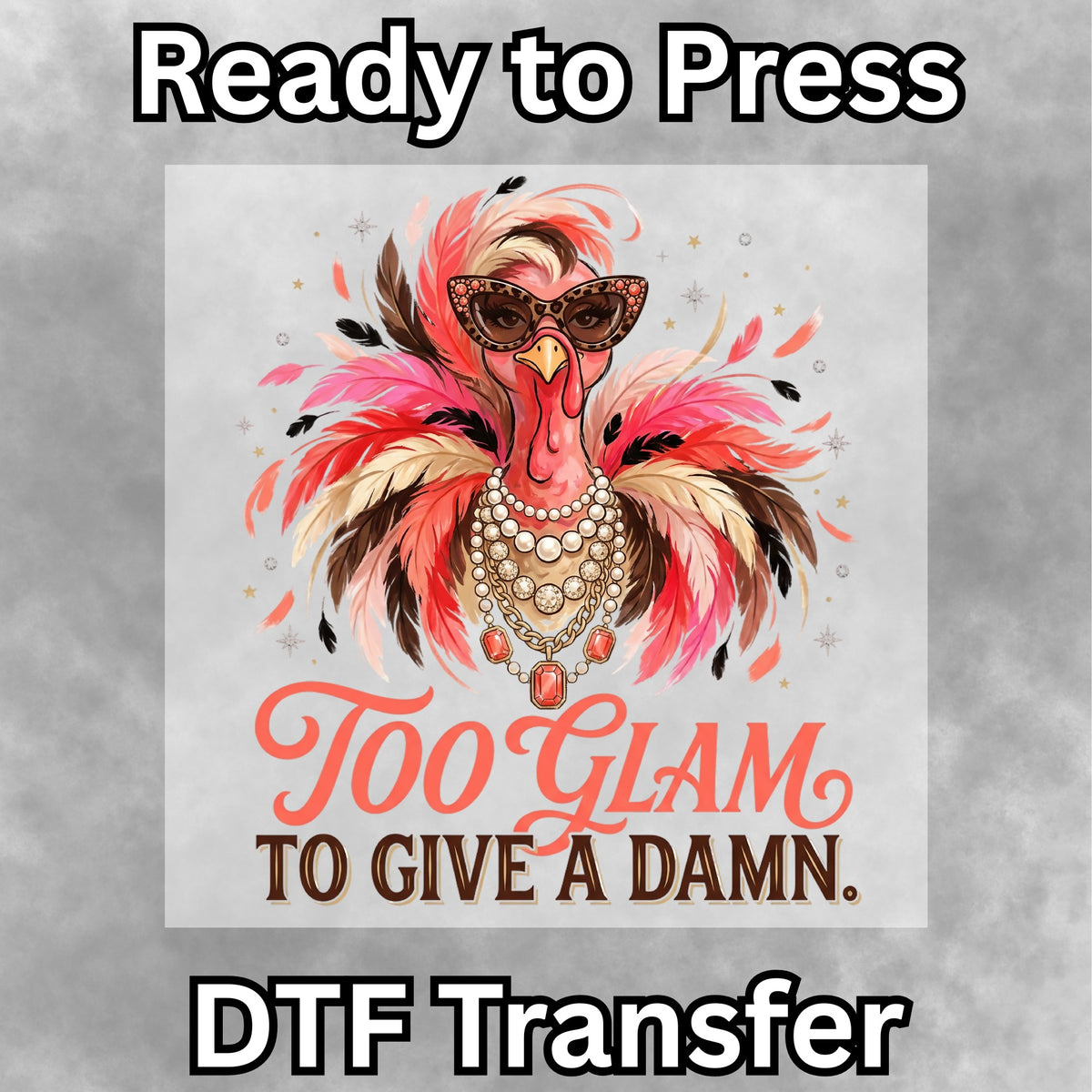 Too Glam to Give a Damn DTF Transfer- 080