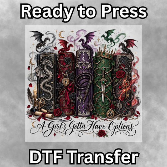 Girls Gotta Have Options Romantasy DTF Transfer- 065