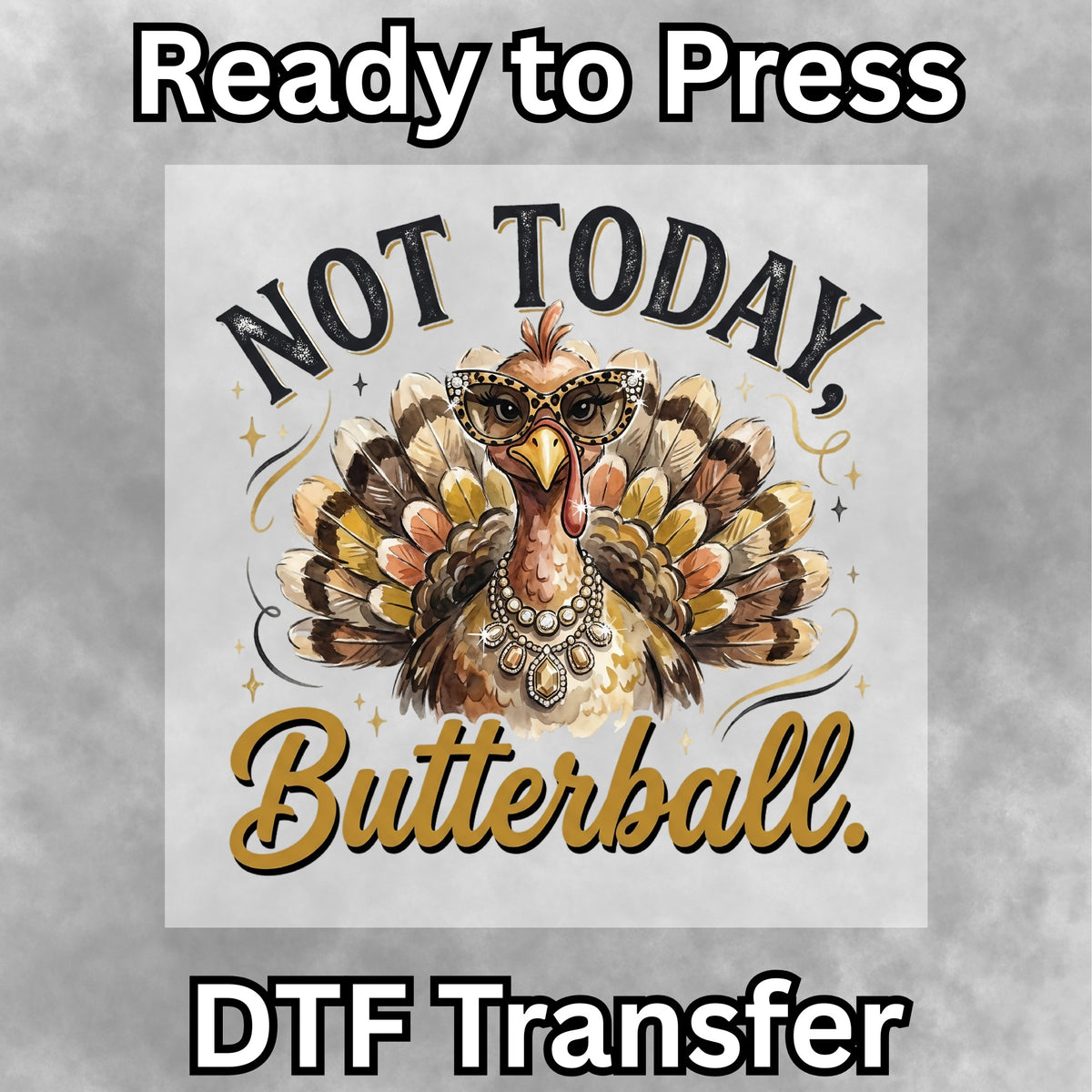 Not Today Butterball DTF Transfer- 083
