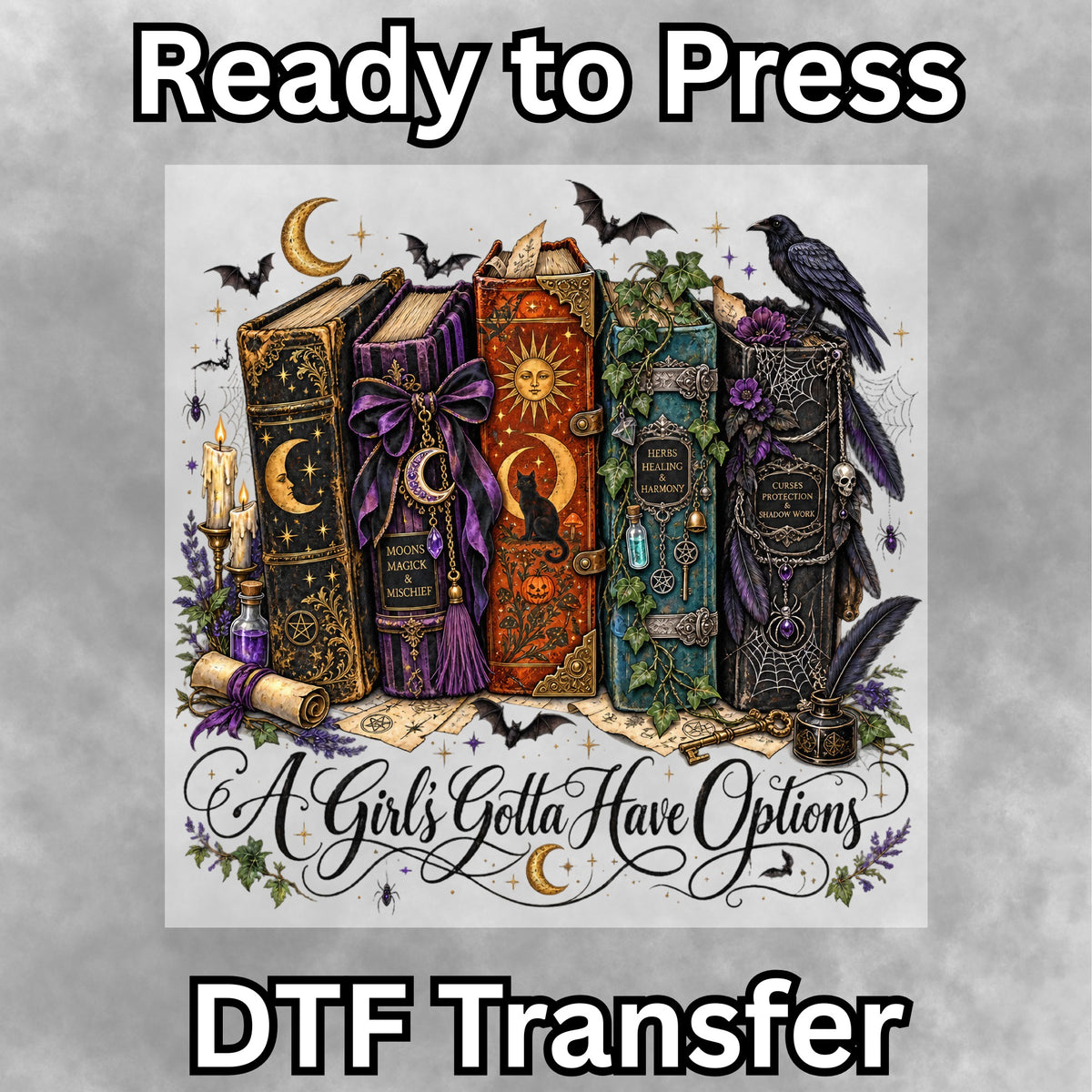 Girls Gotta Have Options witchy DTF Transfer- 068