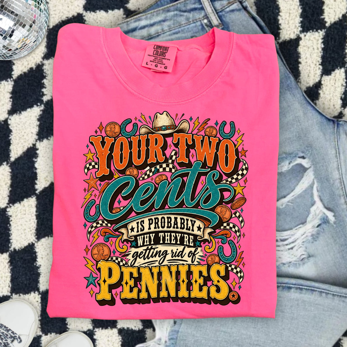 Pink t-shirt with "Your Two Cents is Probably Why They're Getting Rid of Pennies" graphic.