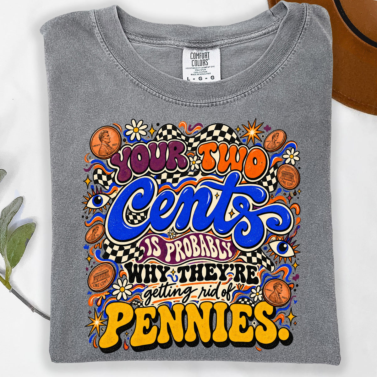 Gray t-shirt with "your two cents is probably why they're getting rid of pennies" text.