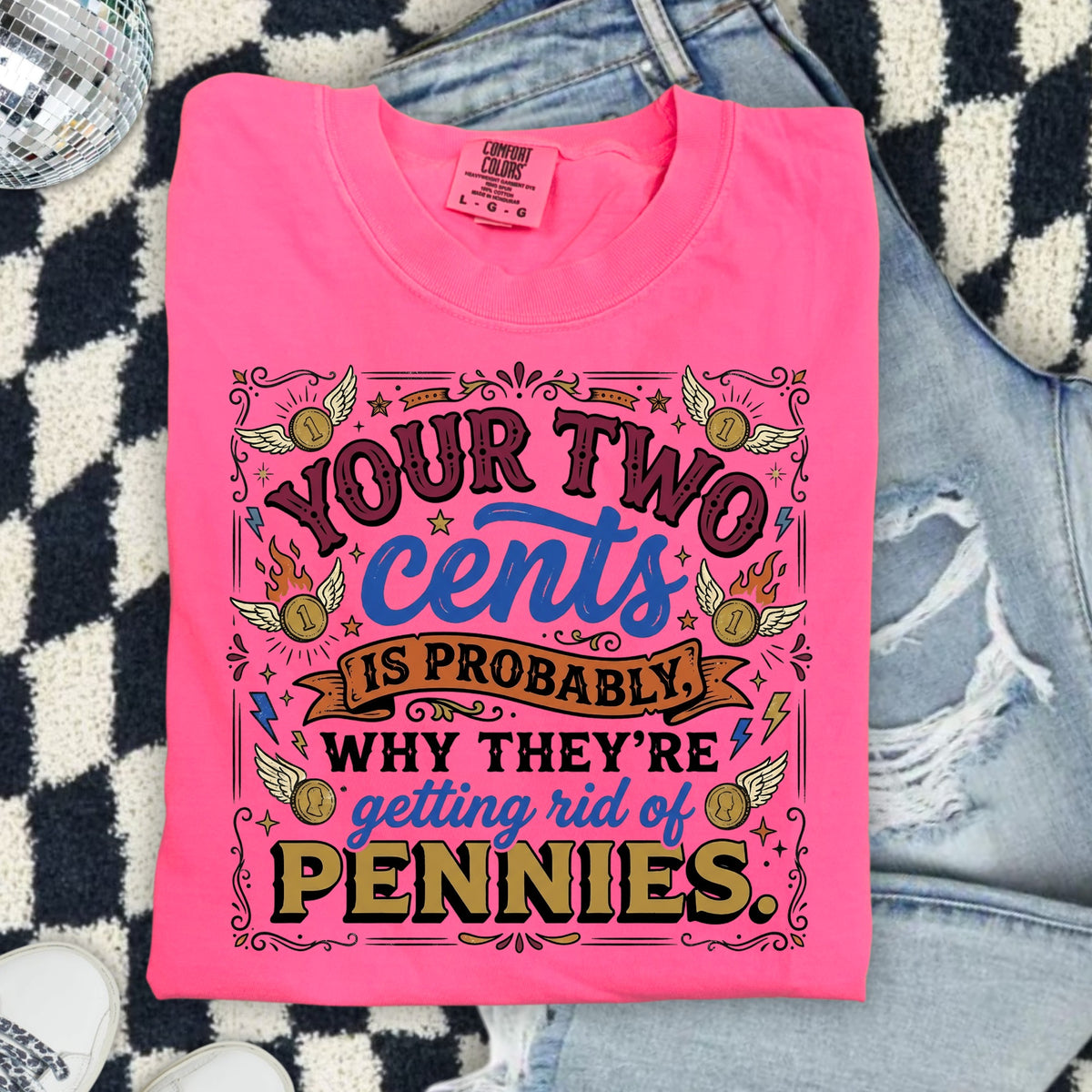 Pink Comfort Colors shirt with "Your two cents is probably why they're getting rid of pennies" text.