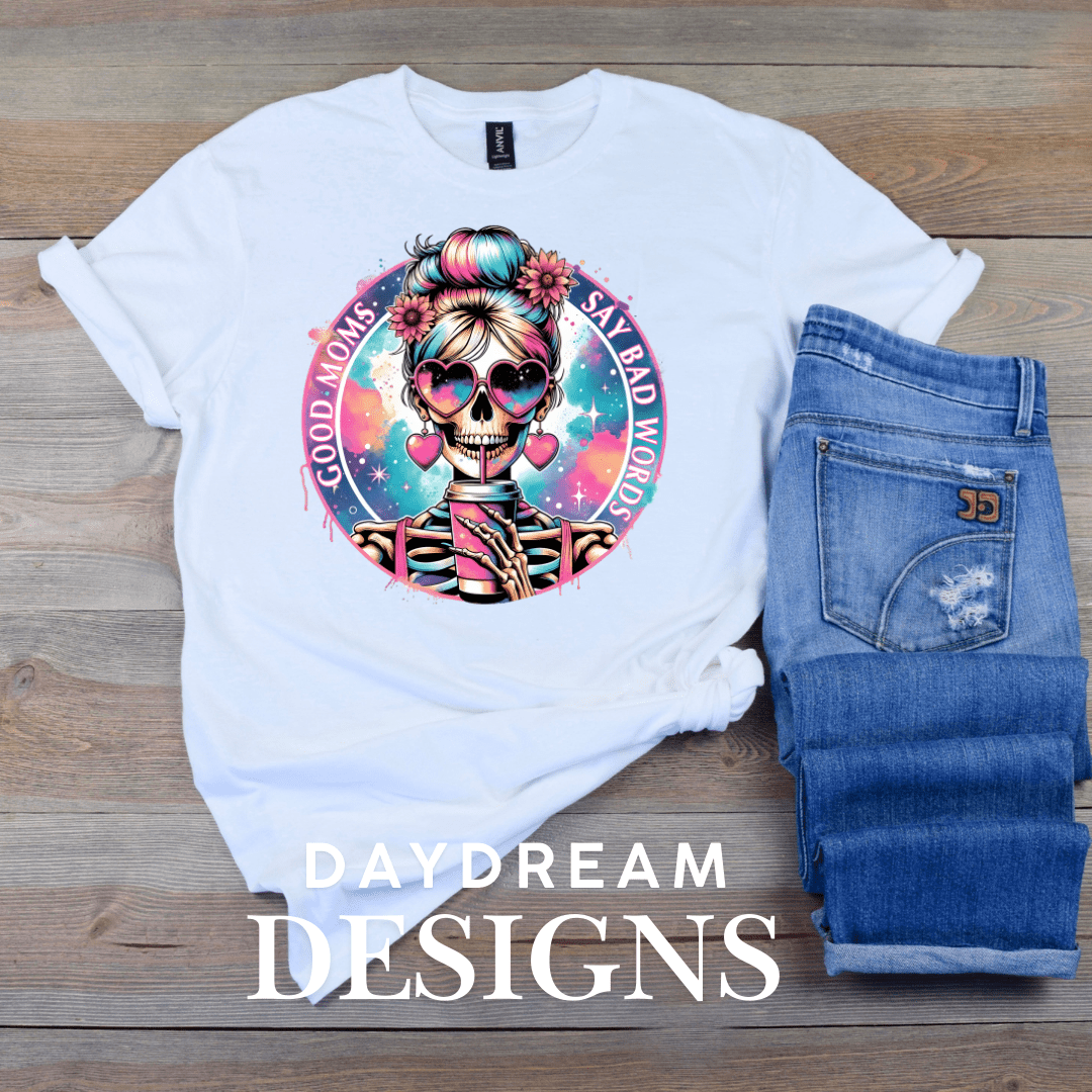 Good Moms Say Bad Words - DTF Transfer - Daydream Design Store - Physical