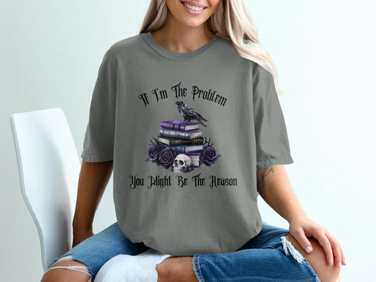 Graphic T-Shirts - If I'm The Problem - Daydream Design Store - Physical Item