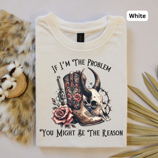 If I'm The Problem Western T-shirt