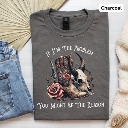 If I'm The Problem Western T-shirt