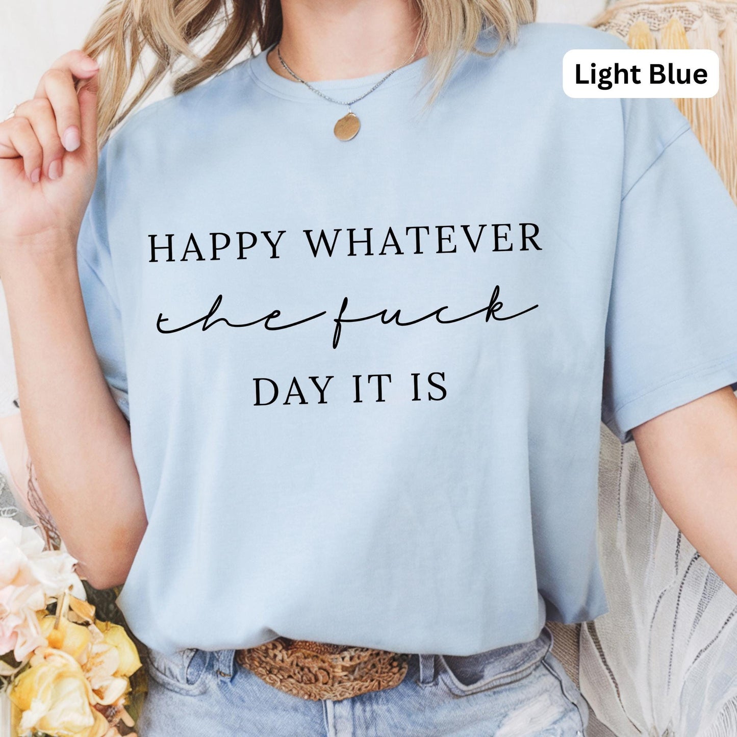 Happy Whatever Day It Is Funny Tee