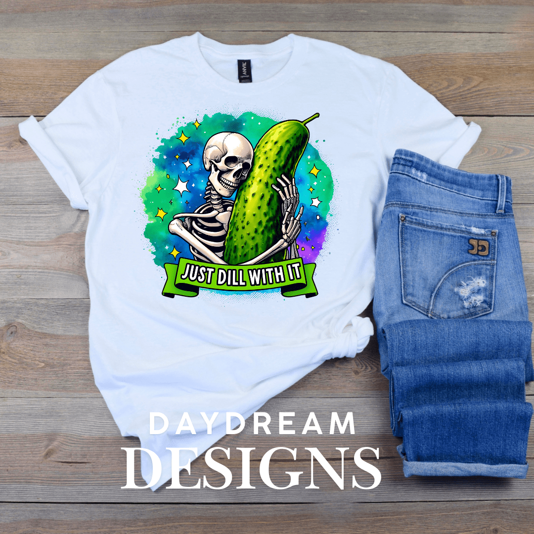 Just Dill With It - DTF Transfer - Daydream Design Store - Physical