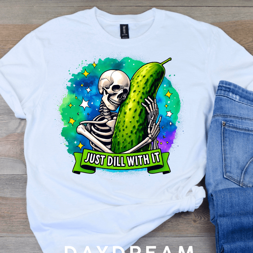 Just Dill With It Ready To Press Sublimation Transfer - Daydream Design Store - Physical